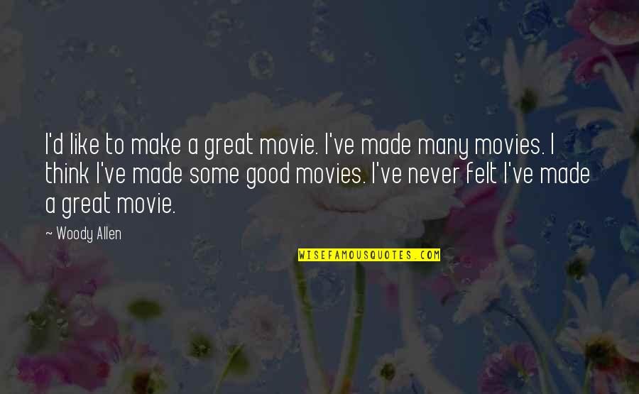 Tobias Funke Bi Curious Quotes By Woody Allen: I'd like to make a great movie. I've Tobias Funke Bi Curious Quotes By Woody Allen: I'd like to make a great movie. I've