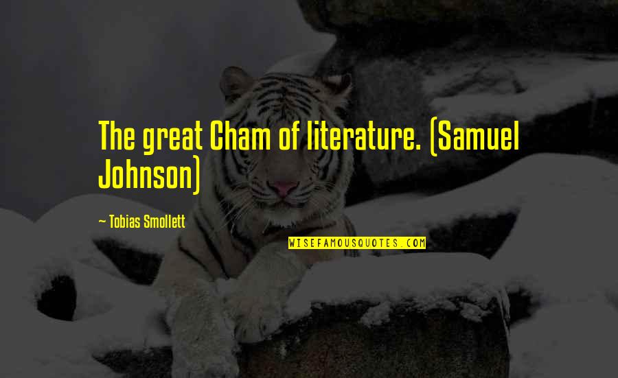Tobias G. Smollett Quotes By Tobias Smollett: The great Cham of literature. (Samuel Johnson)