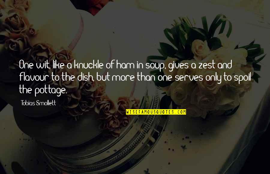 Tobias G. Smollett Quotes By Tobias Smollett: One wit, like a knuckle of ham in