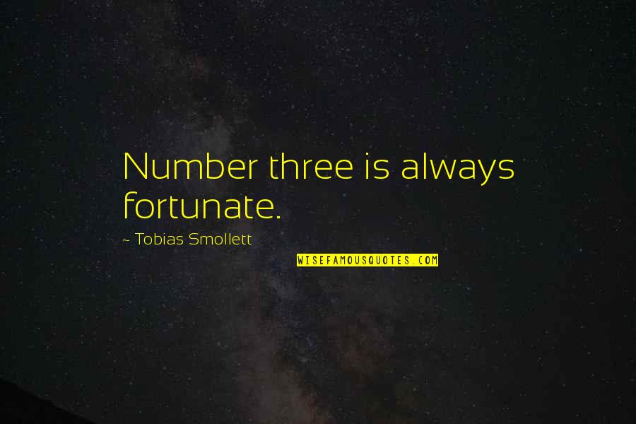 Tobias G. Smollett Quotes By Tobias Smollett: Number three is always fortunate.