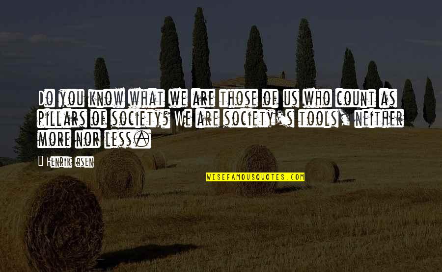 Tobias Sammet Quotes By Henrik Ibsen: Do you know what we are those of
