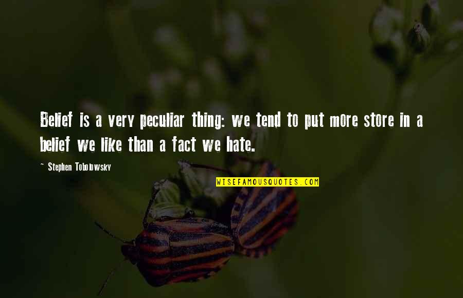 Tobias Smollett Quotes By Stephen Tobolowsky: Belief is a very peculiar thing: we tend Tobias Smollett Quotes By Stephen Tobolowsky: Belief is a very peculiar thing: we tend