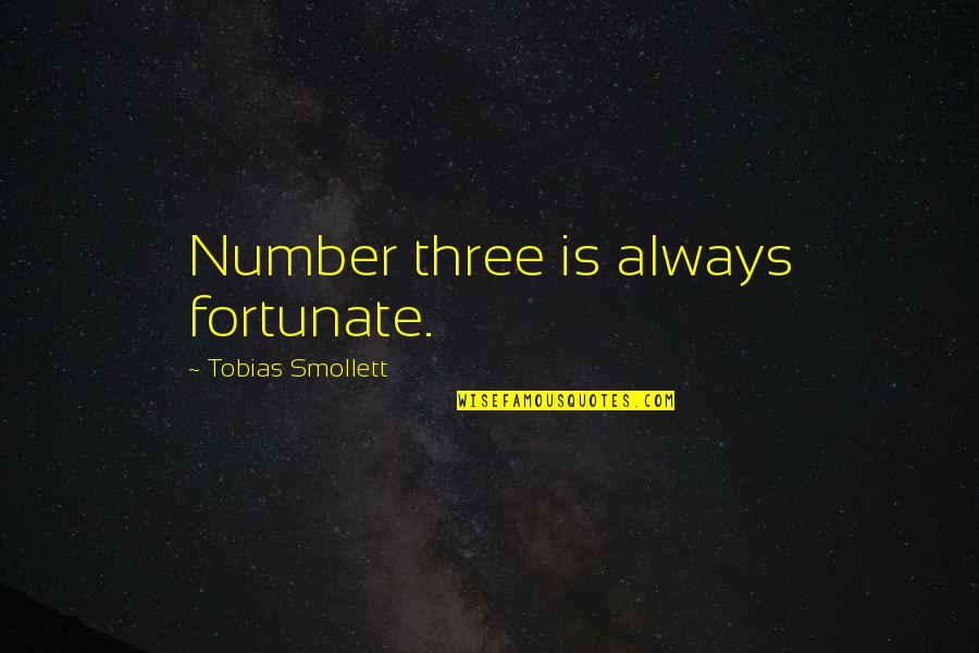Tobias Smollett Quotes By Tobias Smollett: Number three is always fortunate.