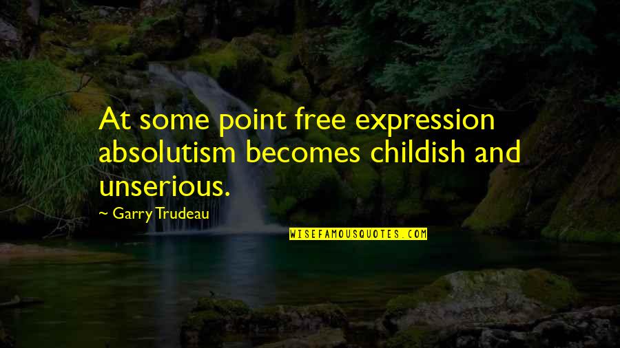Tobias Whales Quotes By Garry Trudeau: At some point free expression absolutism becomes childish