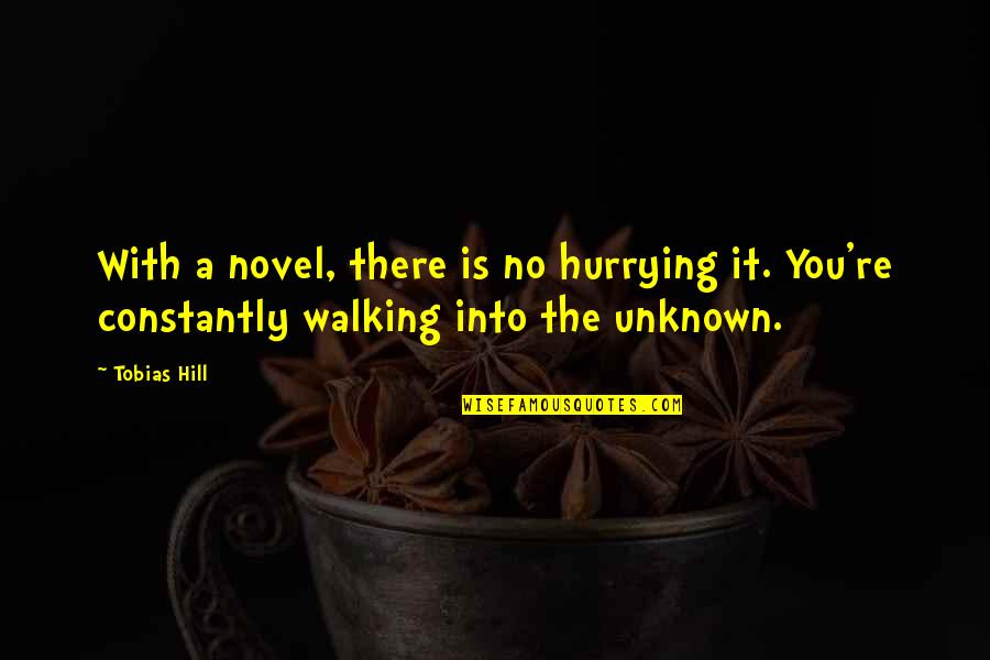 Tobias's Quotes By Tobias Hill: With a novel, there is no hurrying it.