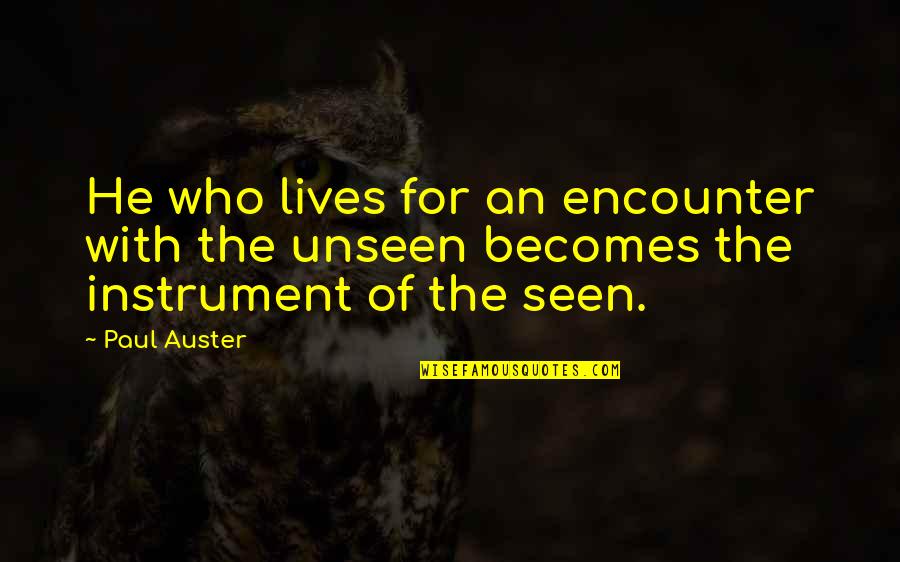 Tobiasson Bean Quotes By Paul Auster: He who lives for an encounter with the