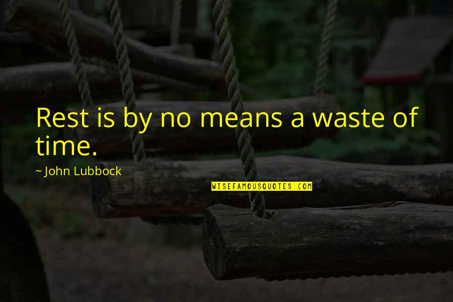 Tobie Quotes By John Lubbock: Rest is by no means a waste of