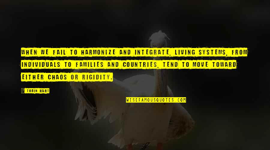 Tobin's Quotes By Tobin Hart: When we fail to harmonize and integrate, living