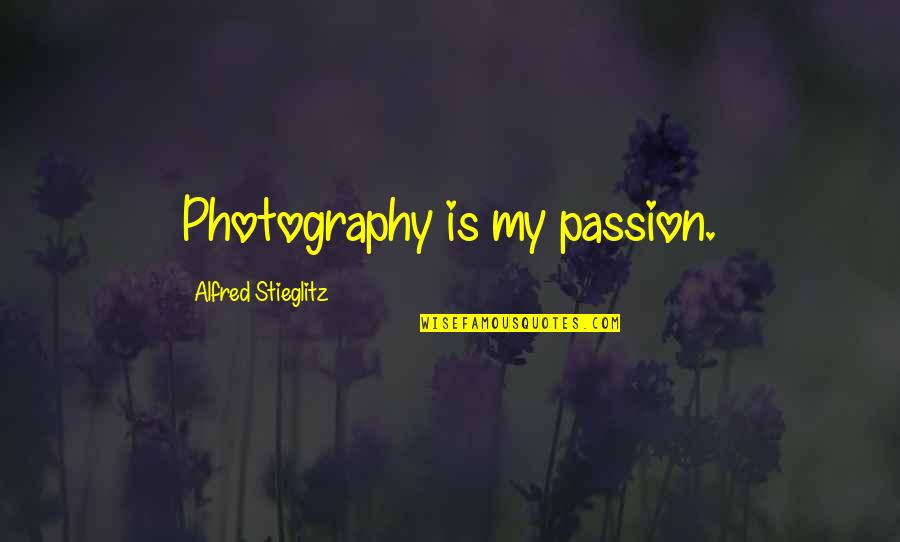 Tobit Bible Quotes By Alfred Stieglitz: Photography is my passion.