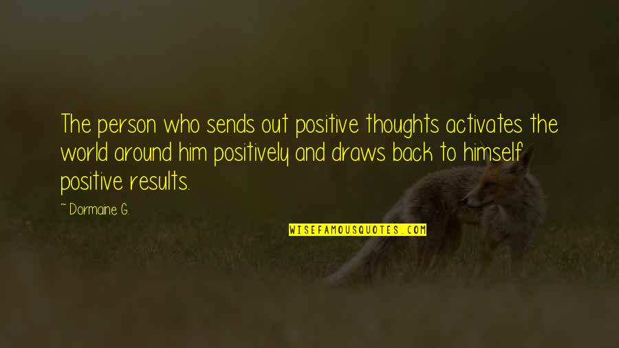 Tobiwan Quotes By Dormaine G.: The person who sends out positive thoughts activates Tobiwan Quotes By Dormaine G.: The person who sends out positive thoughts activates