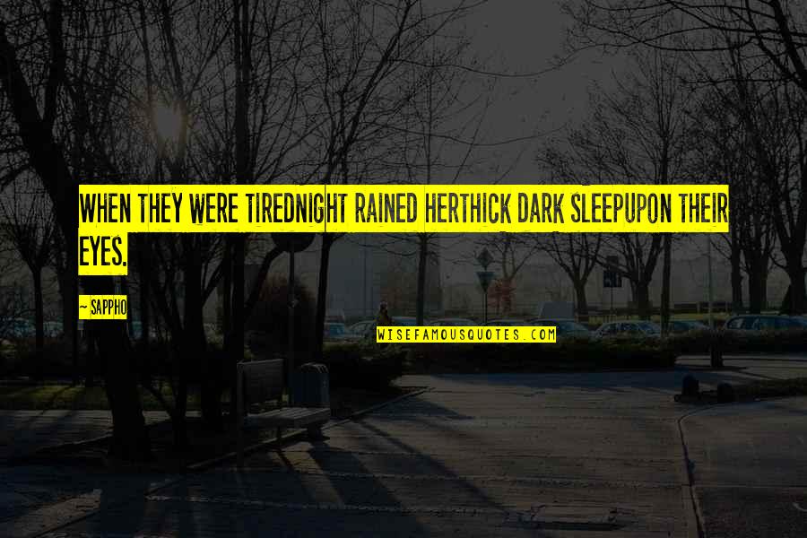 Tobiwan Quotes By Sappho: When they were tiredNight rained herthick dark sleepupon