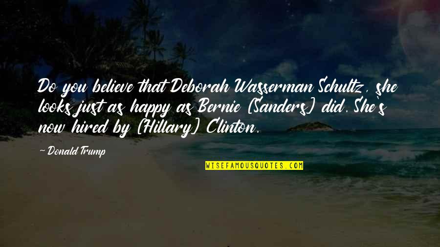 Toblerone Dark Quotes By Donald Trump: Do you believe that Deborah Wasserman Schultz, she
