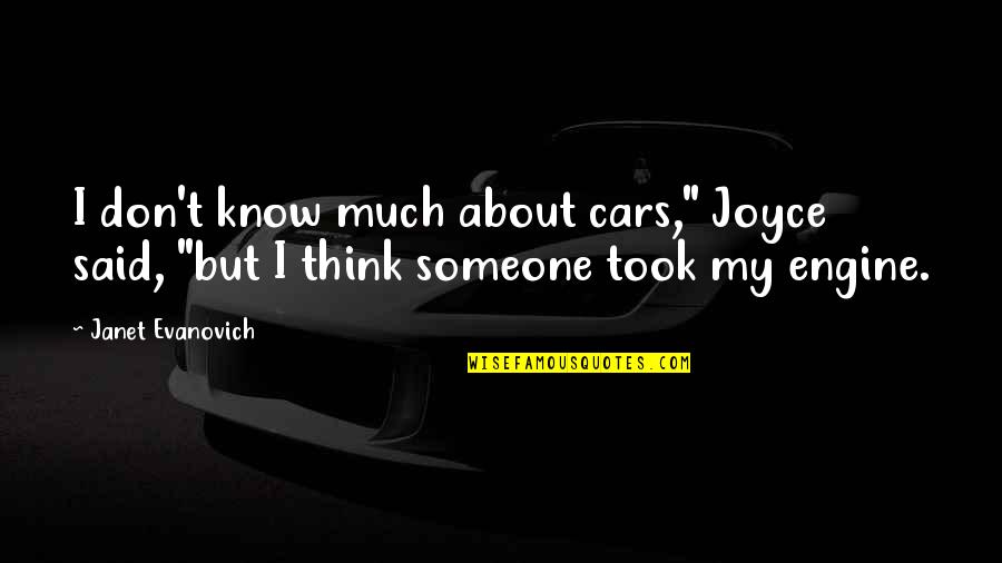 Toblerone Mountain Quotes By Janet Evanovich: I don't know much about cars," Joyce said,