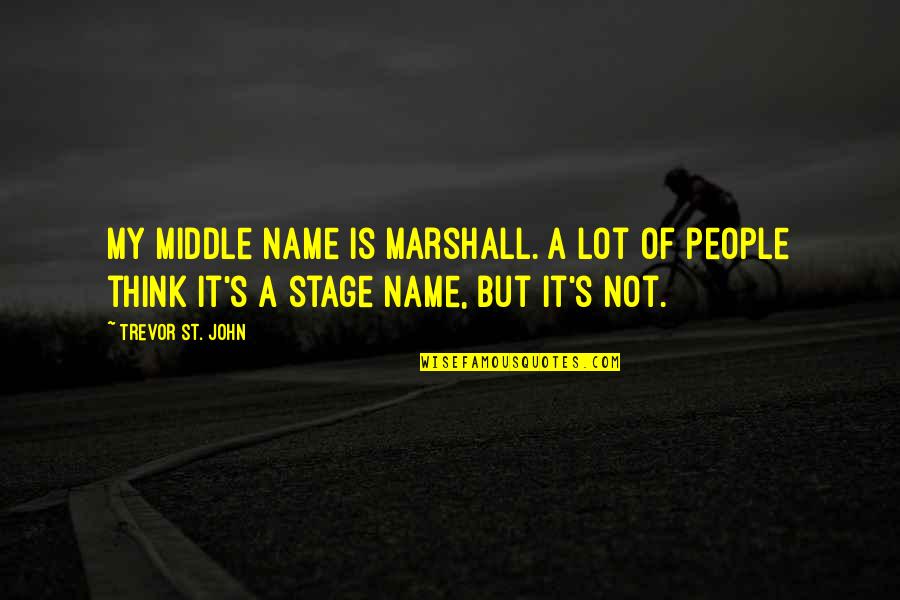Toboe Workout Quotes By Trevor St. John: My middle name is Marshall. A lot of Toboe Workout Quotes By Trevor St. John: My middle name is Marshall. A lot of