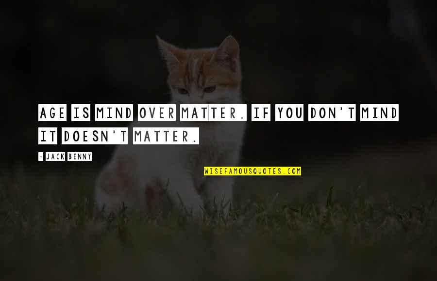 Toboggans For Sale Quotes By Jack Benny: Age is mind over matter. If you don't