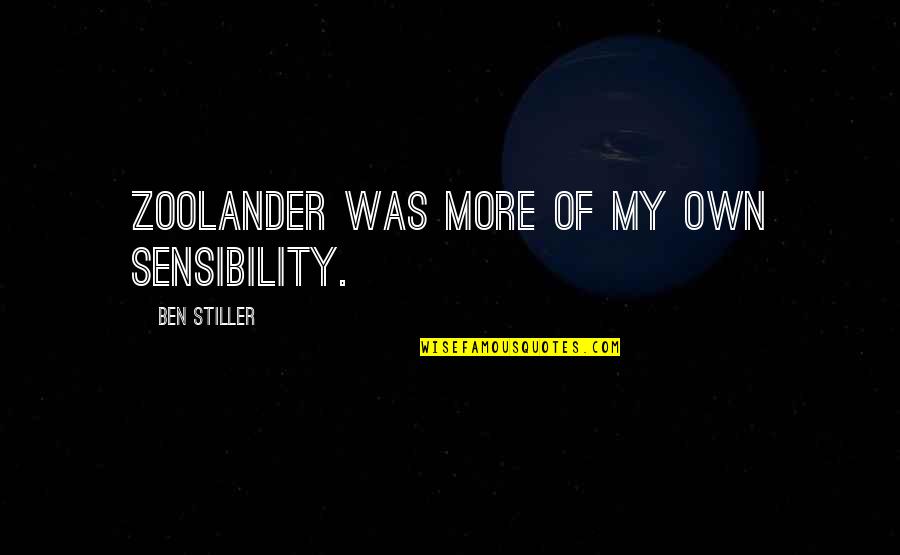 Toboggans Quotes By Ben Stiller: Zoolander was more of my own sensibility.