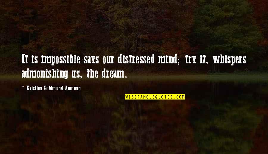 Toboggans Quotes By Kristian Goldmund Aumann: It is impossible says our distressed mind; try