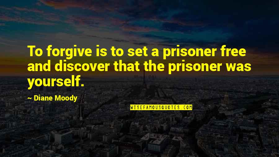 Toboyo Quotes By Diane Moody: To forgive is to set a prisoner free