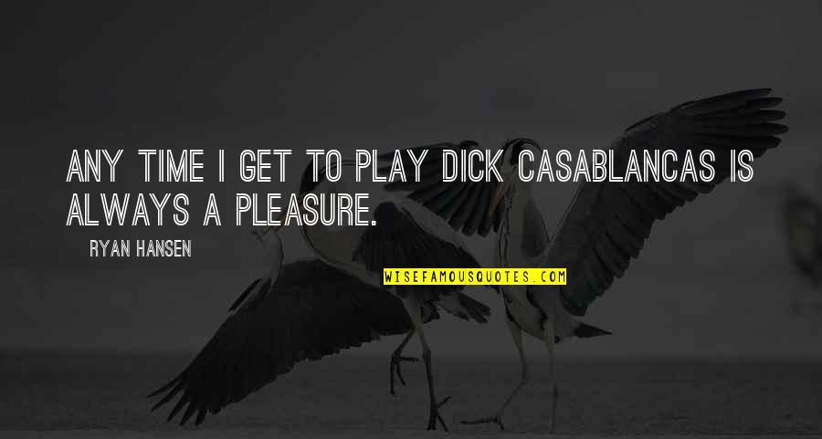 Tobryton Quotes By Ryan Hansen: Any time I get to play Dick Casablancas