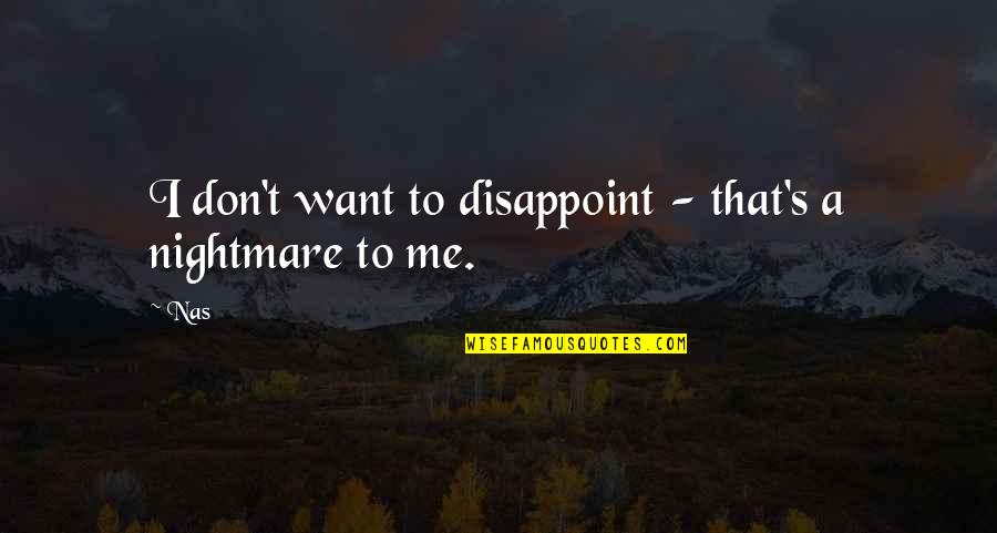 Toburen Family Quotes By Nas: I don't want to disappoint - that's a