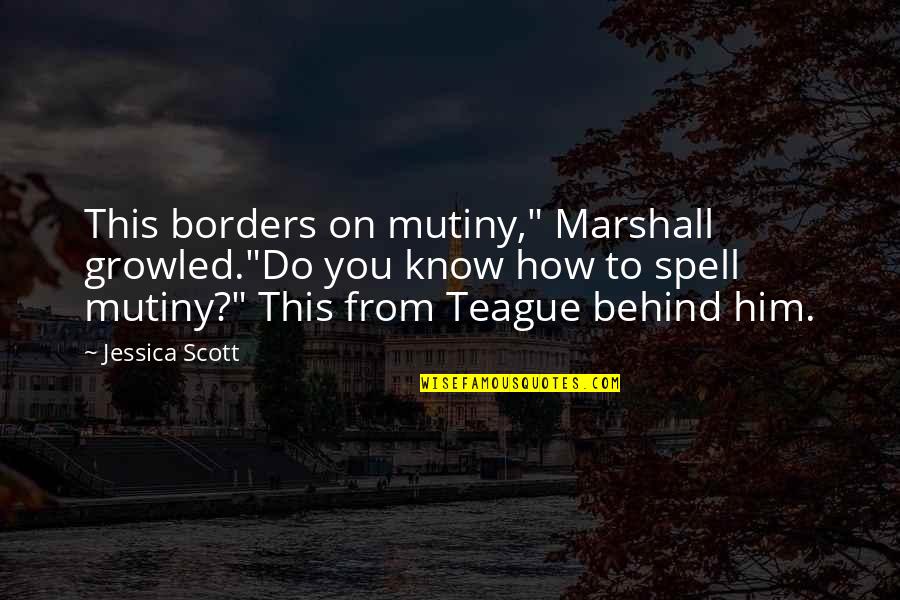 Toburen Photography Quotes By Jessica Scott: This borders on mutiny," Marshall growled."Do you know