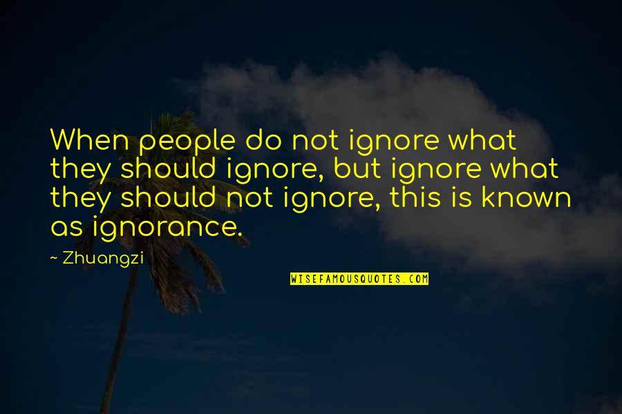 Toburen Photography Quotes By Zhuangzi: When people do not ignore what they should