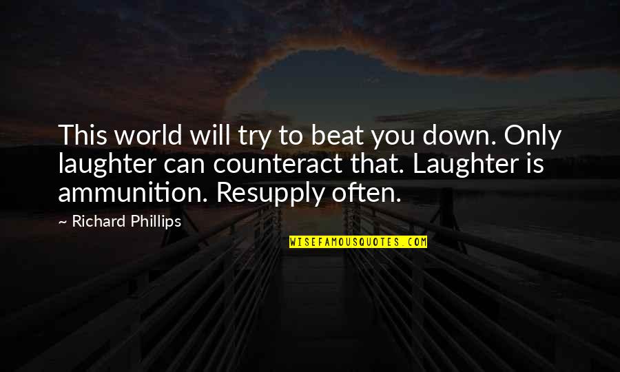 Tobutski Quotes By Richard Phillips: This world will try to beat you down.