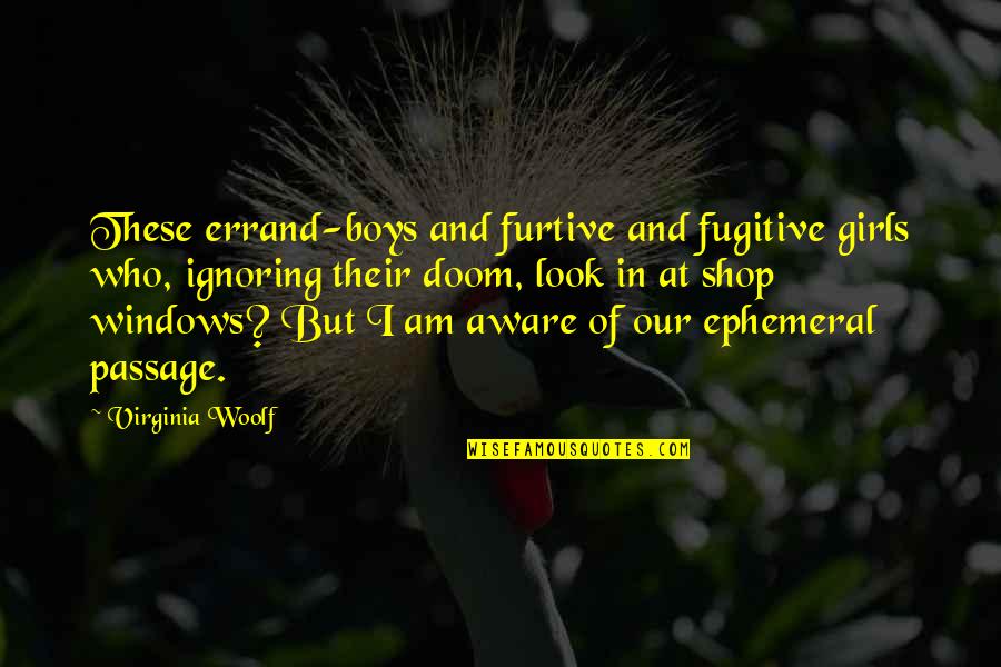 Toby Charles Quotes By Virginia Woolf: These errand-boys and furtive and fugitive girls who,