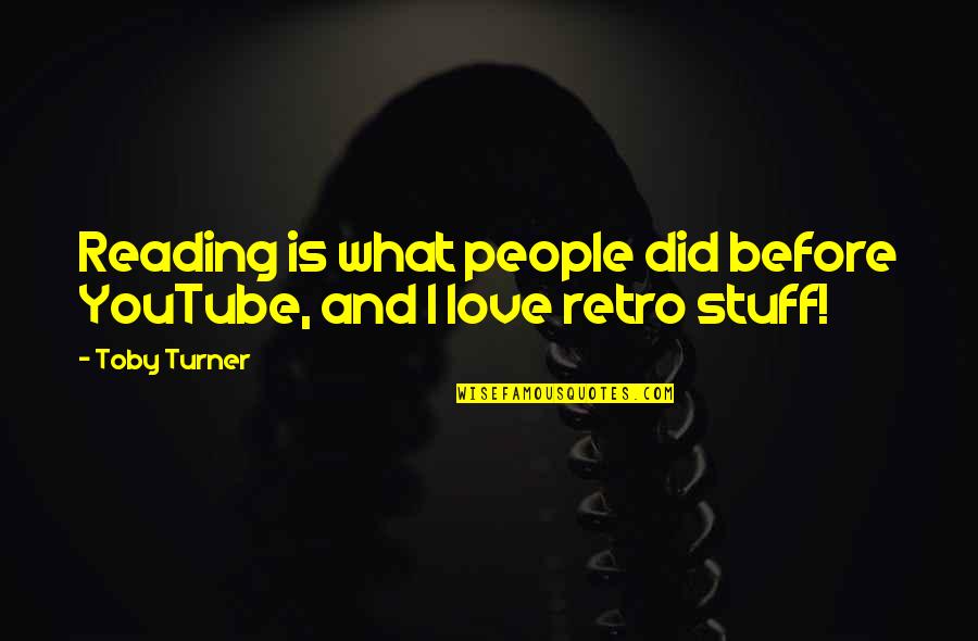 Toby Love Quotes By Toby Turner: Reading is what people did before YouTube, and