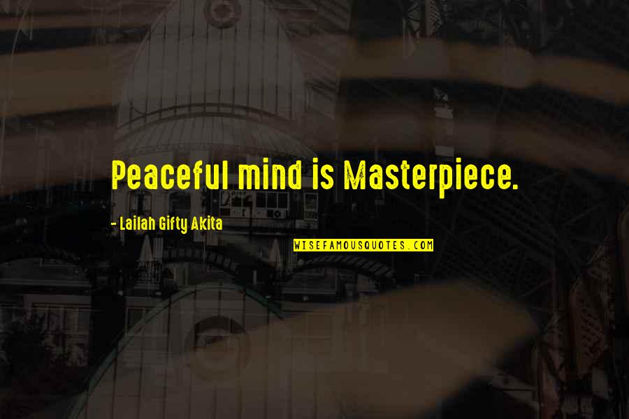 Toby Maxwell Quotes By Lailah Gifty Akita: Peaceful mind is Masterpiece.