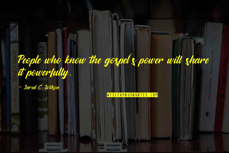 Tobymac Speak Life Quotes By Jared C. Wilson: People who know the gospel's power will share