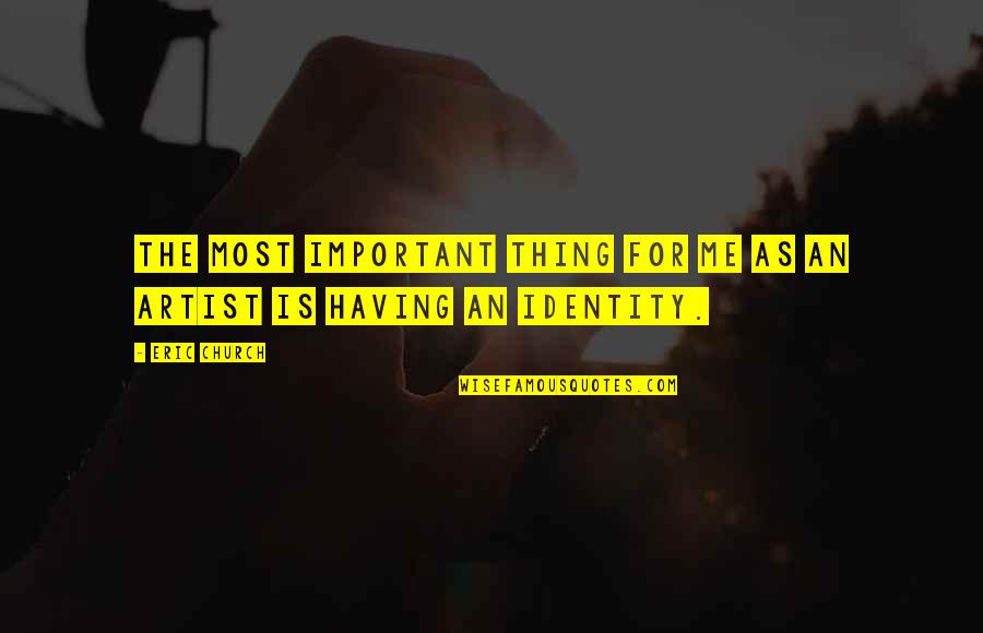 Tobys Bbq Quotes By Eric Church: The most important thing for me as an