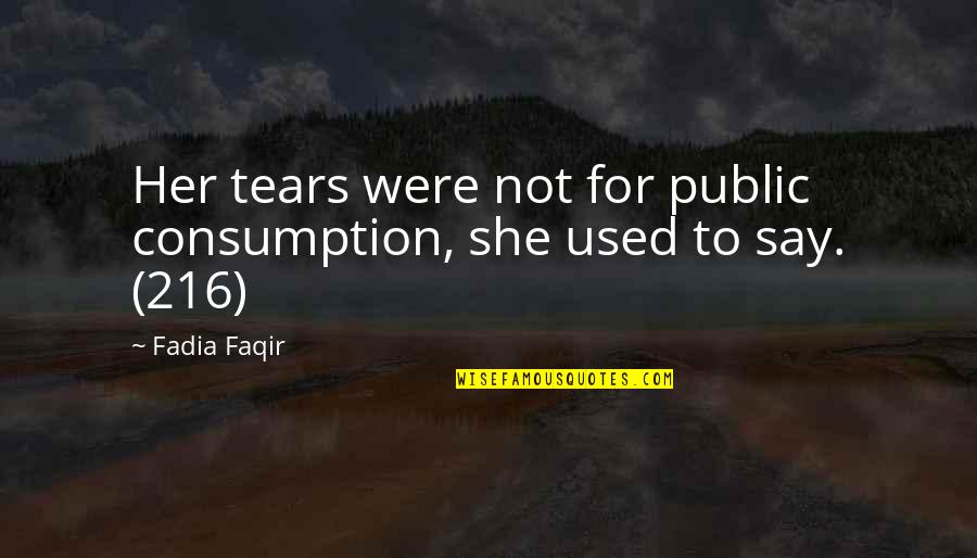 Tocadas De Rock Quotes By Fadia Faqir: Her tears were not for public consumption, she