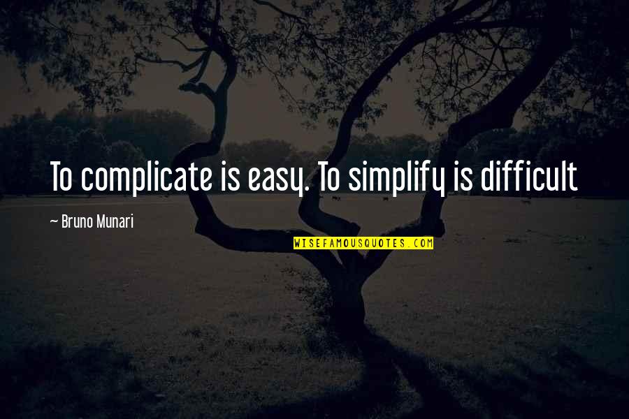 Tocador Blanco Quotes By Bruno Munari: To complicate is easy. To simplify is difficult Tocador Blanco Quotes By Bruno Munari: To complicate is easy. To simplify is difficult