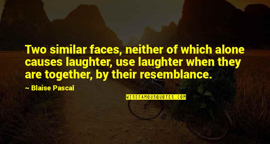 Tocador De Maquillaje Quotes By Blaise Pascal: Two similar faces, neither of which alone causes