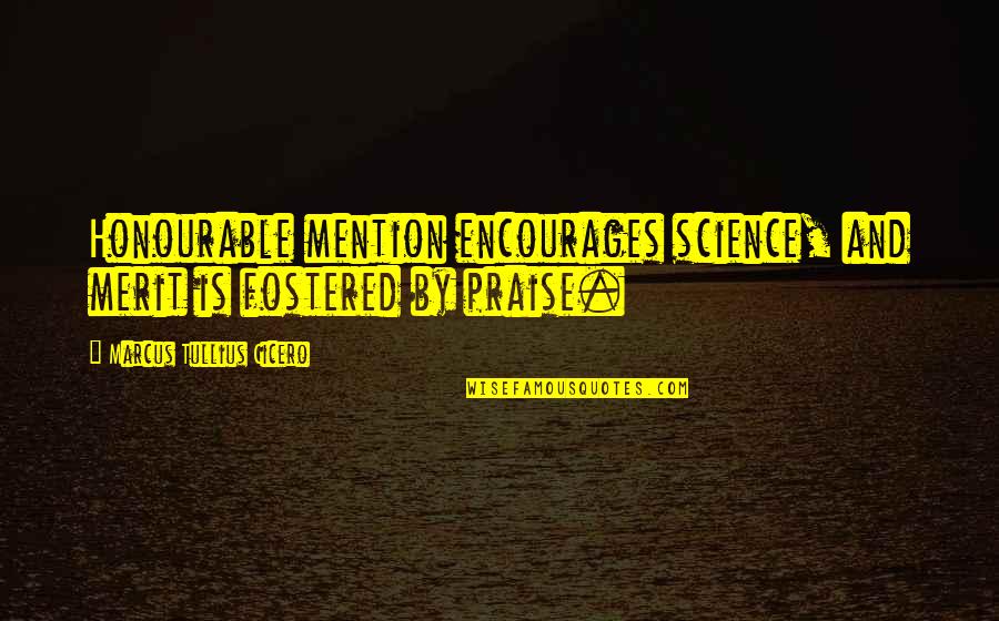 Tocador De Maquillaje Quotes By Marcus Tullius Cicero: Honourable mention encourages science, and merit is fostered