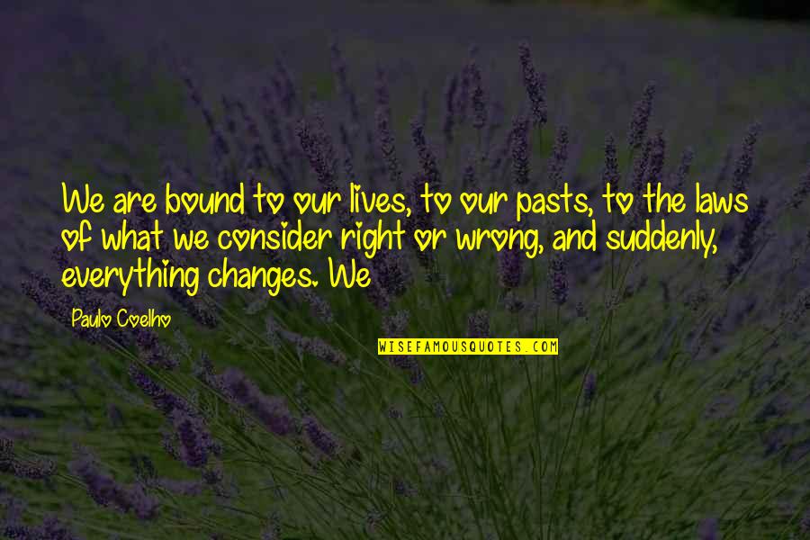 Tocal Quotes By Paulo Coelho: We are bound to our lives, to our Tocal Quotes By Paulo Coelho: We are bound to our lives, to our
