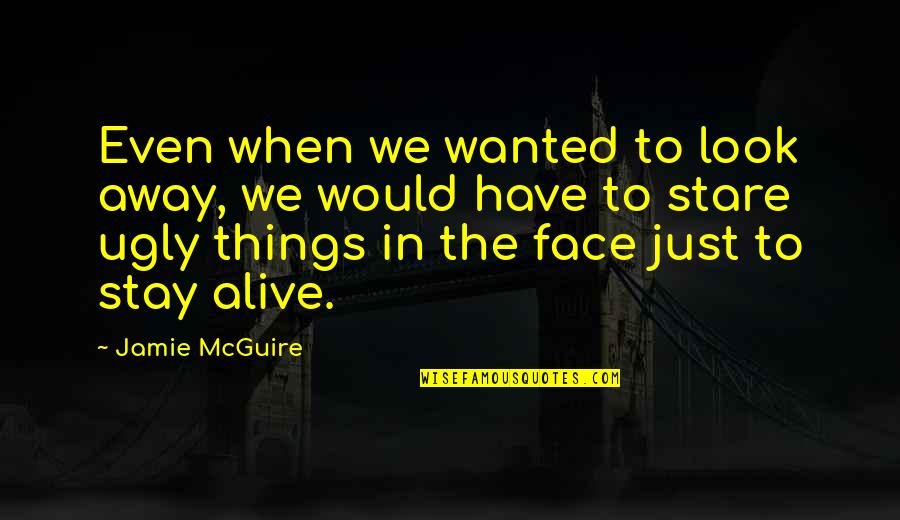 Tocamos La Quotes By Jamie McGuire: Even when we wanted to look away, we Tocamos La Quotes By Jamie McGuire: Even when we wanted to look away, we