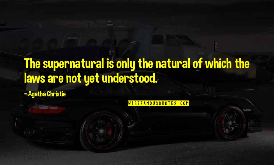 Tocanita De Ciuperci Quotes By Agatha Christie: The supernatural is only the natural of which