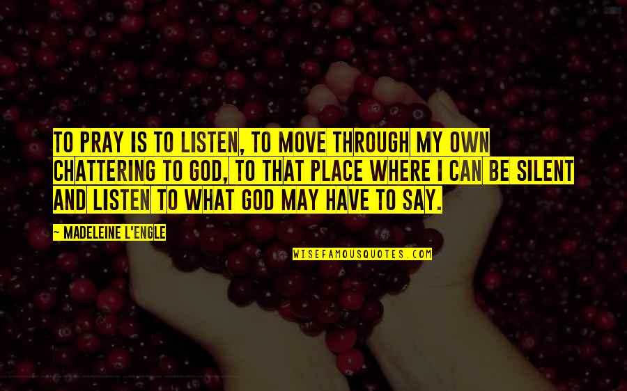 Tocar Quotes By Madeleine L'Engle: To pray is to listen, to move through