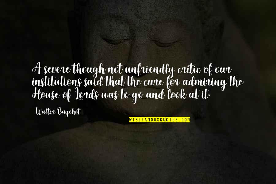 Tocaretoteach Quotes By Walter Bagehot: A severe though not unfriendly critic of our Tocaretoteach Quotes By Walter Bagehot: A severe though not unfriendly critic of our