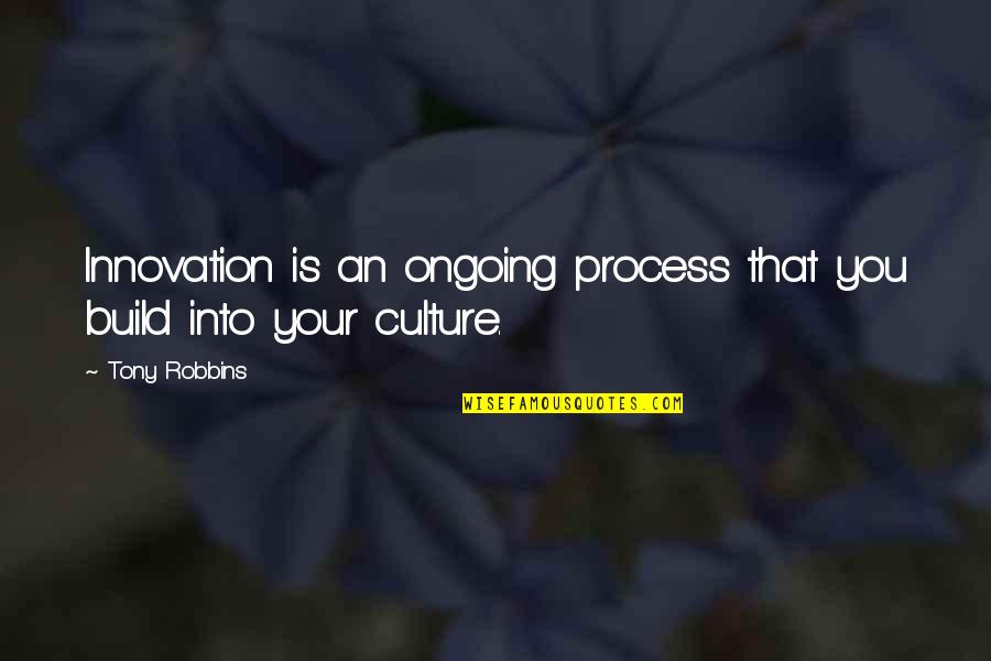Tocarse Las Narices Quotes By Tony Robbins: Innovation is an ongoing process that you build