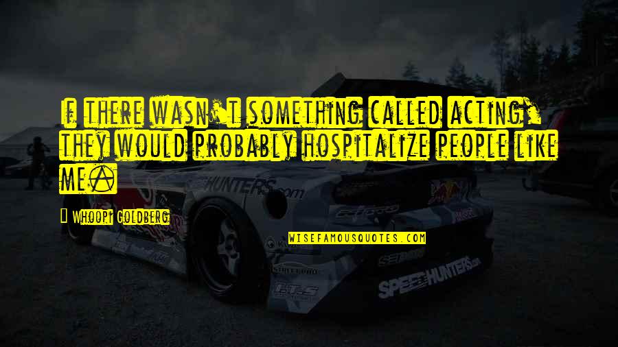 Tocarse Las Narices Quotes By Whoopi Goldberg: If there wasn't something called acting, they would Tocarse Las Narices Quotes By Whoopi Goldberg: If there wasn't something called acting, they would