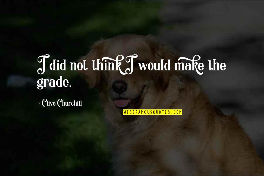 Tocas Spanish Quotes By Clive Churchill: I did not think I would make the Tocas Spanish Quotes By Clive Churchill: I did not think I would make the