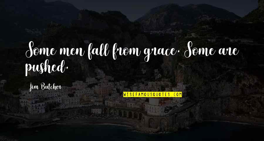 Tocayo Birrieria Quotes By Jim Butcher: Some men fall from grace. Some are pushed. Tocayo Birrieria Quotes By Jim Butcher: Some men fall from grace. Some are pushed.