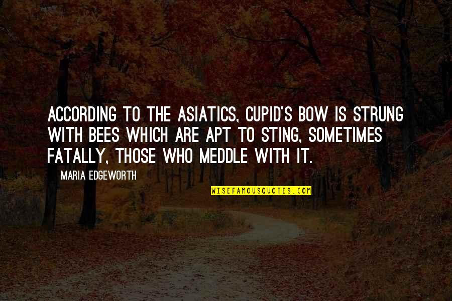 Tocchet Fights Quotes By Maria Edgeworth: According to the Asiatics, Cupid's bow is strung Tocchet Fights Quotes By Maria Edgeworth: According to the Asiatics, Cupid's bow is strung