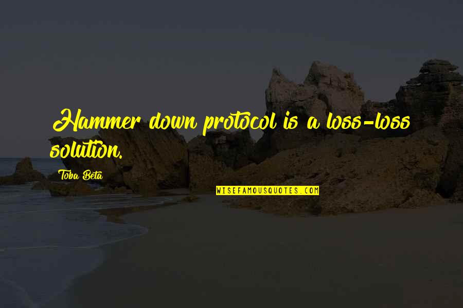 Tocchet Fights Quotes By Toba Beta: Hammer down protocol is a loss-loss solution. Tocchet Fights Quotes By Toba Beta: Hammer down protocol is a loss-loss solution.