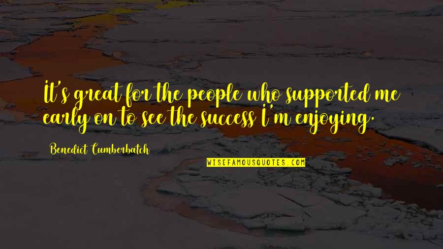 Tocchet Rick Quotes By Benedict Cumberbatch: It's great for the people who supported me