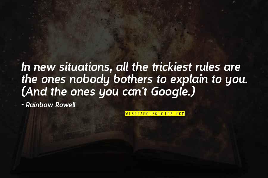 Tocci Brothers Quotes By Rainbow Rowell: In new situations, all the trickiest rules are Tocci Brothers Quotes By Rainbow Rowell: In new situations, all the trickiest rules are