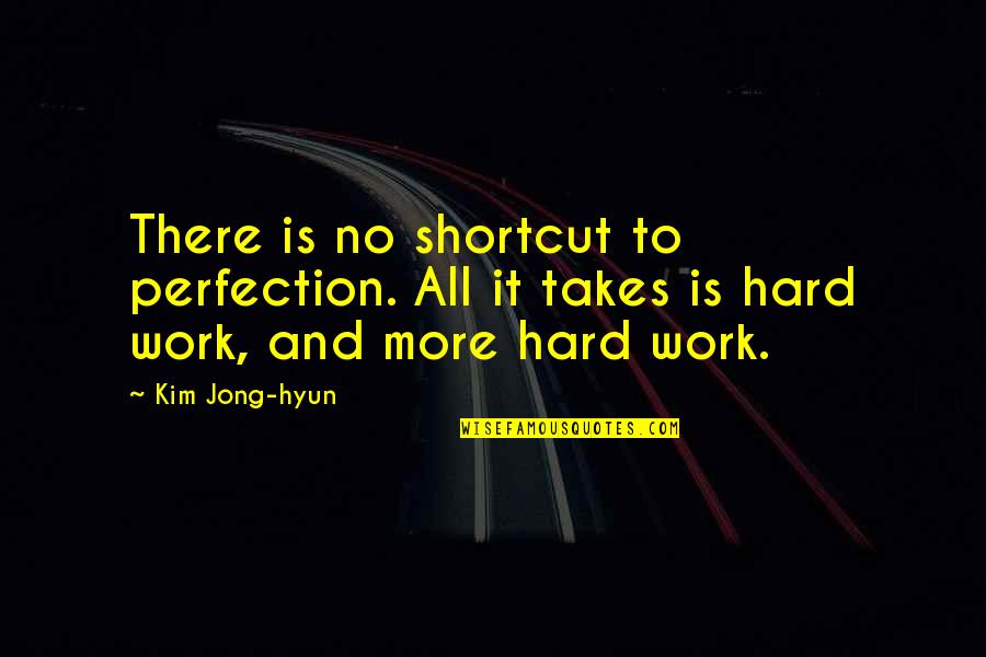Tochiazuma Daisuke Quotes By Kim Jong-hyun: There is no shortcut to perfection. All it